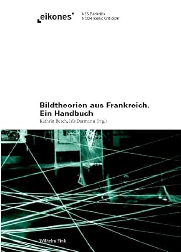 Bildtheorien aus Frankreich. Ein Handbuch (Eikones) von Fink (Wilhelm)